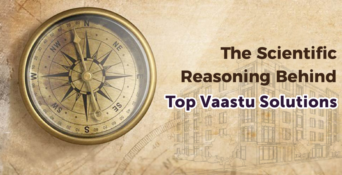 The Scientific Reasoning Behind Top Vaastu Solutions
