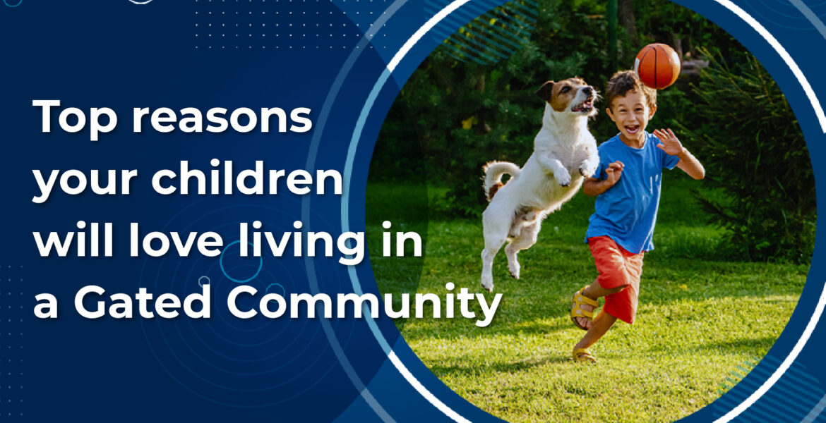 Top reasons your children will love living in a Gated Community